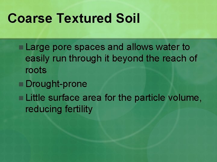Coarse Textured Soil n Large pore spaces and allows water to easily run through