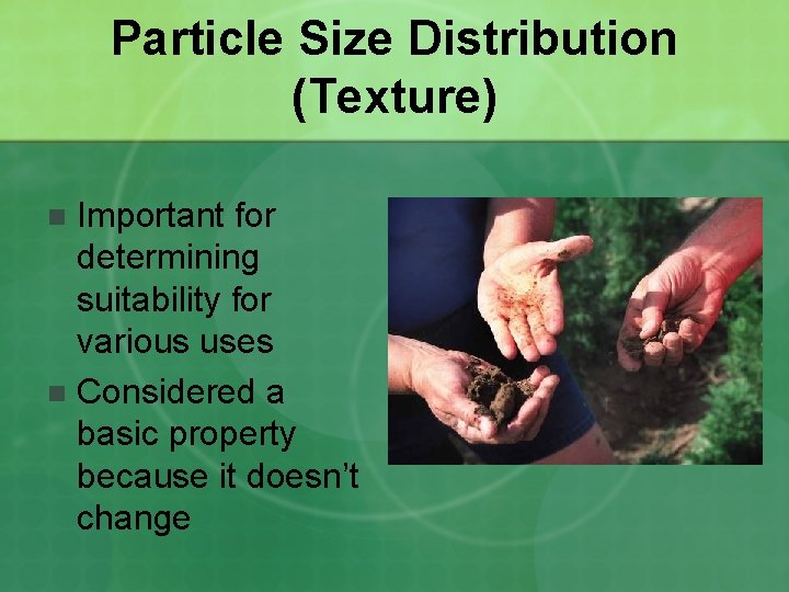 Particle Size Distribution (Texture) Important for determining suitability for various uses n Considered a