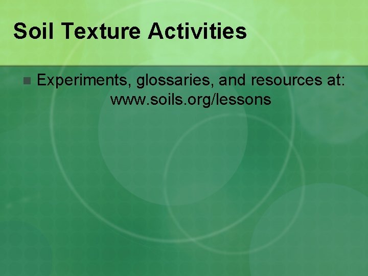 Soil Texture Activities n Experiments, glossaries, and resources at: www. soils. org/lessons 