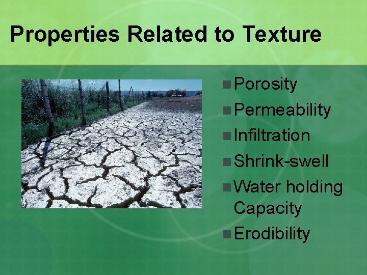 Properties Related to Texture n Porosity n Permeability n Infiltration n Shrink-swell n Water