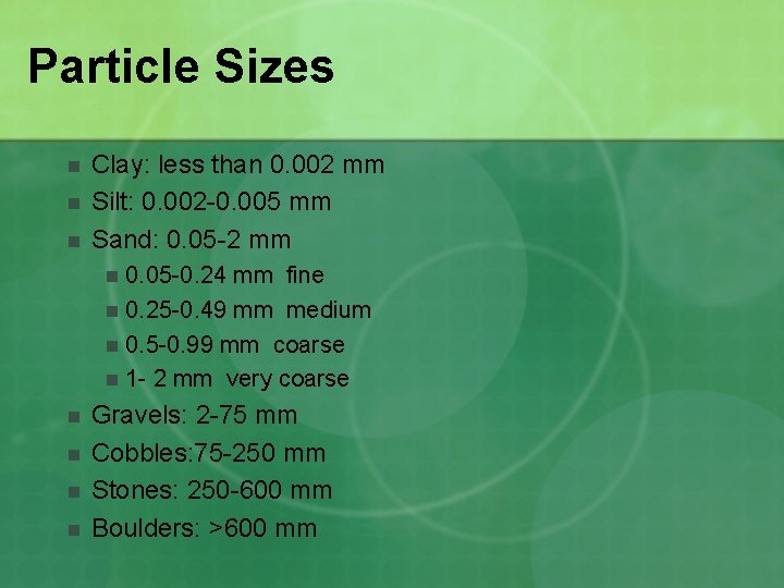 Particle Sizes n n n Clay: less than 0. 002 mm Silt: 0. 002