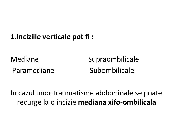 1. Inciziile verticale pot fi : Mediane Paramediane Supraombilicale Subombilicale In cazul unor traumatisme