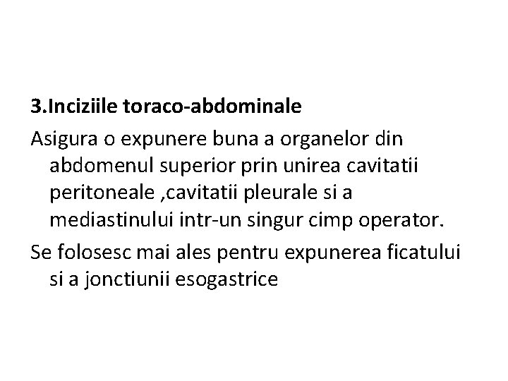 3. Inciziile toraco-abdominale Asigura o expunere buna a organelor din abdomenul superior prin unirea