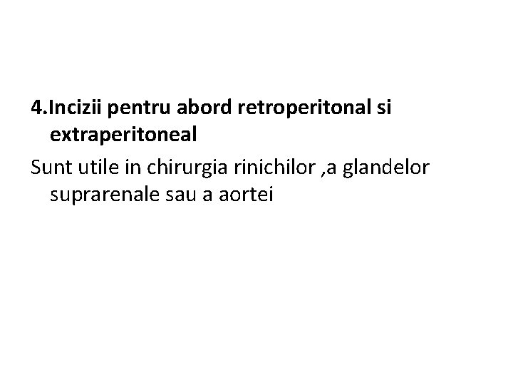 4. Incizii pentru abord retroperitonal si extraperitoneal Sunt utile in chirurgia rinichilor , a