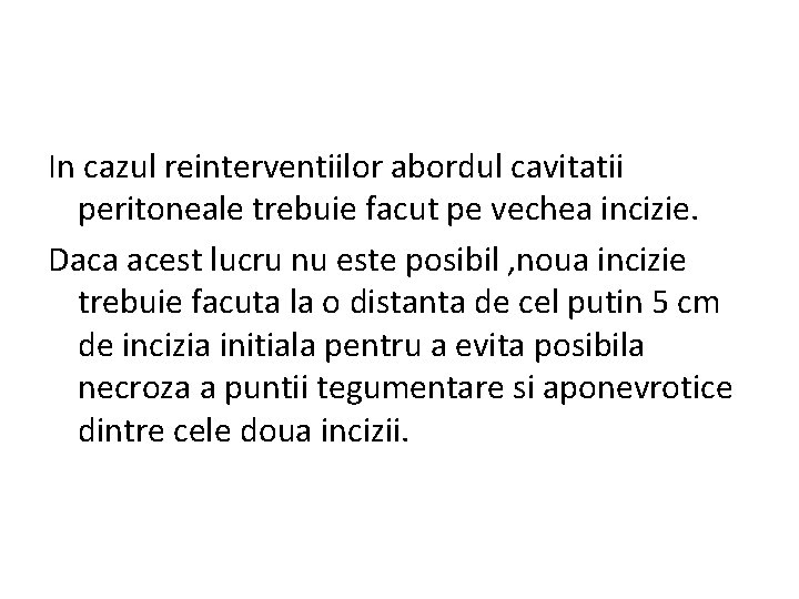 In cazul reinterventiilor abordul cavitatii peritoneale trebuie facut pe vechea incizie. Daca acest lucru