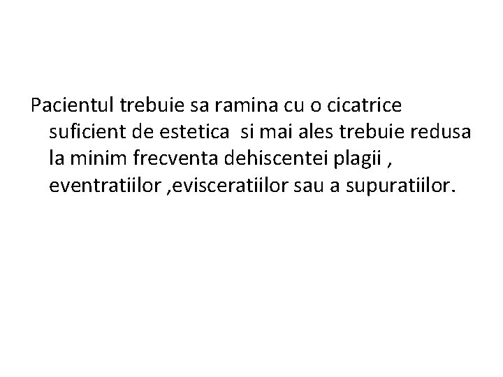 Pacientul trebuie sa ramina cu o cicatrice suficient de estetica si mai ales trebuie