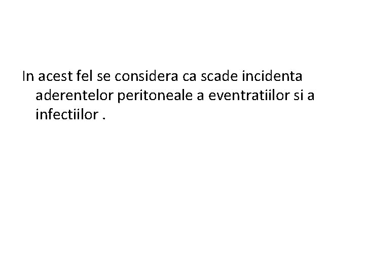 In acest fel se considera ca scade incidenta aderentelor peritoneale a eventratiilor si a