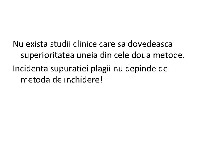 Nu exista studii clinice care sa dovedeasca superioritatea uneia din cele doua metode. Incidenta