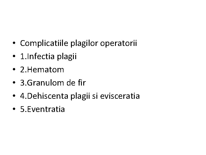  • • • Complicatiile plagilor operatorii 1. Infectia plagii 2. Hematom 3. Granulom