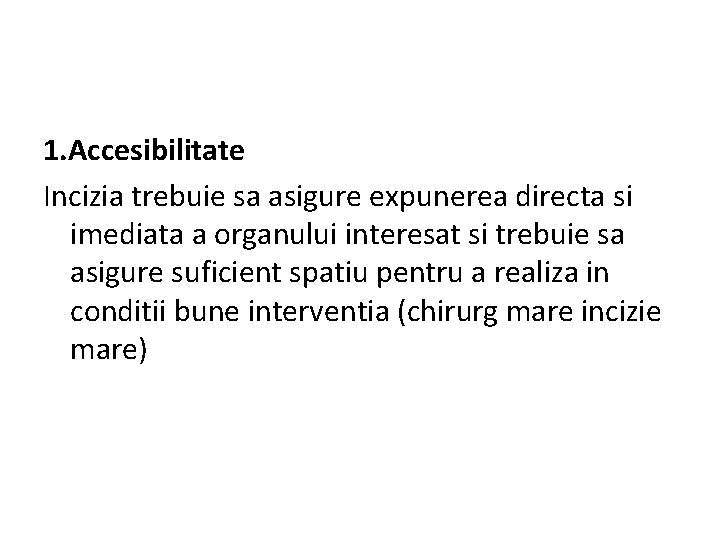 1. Accesibilitate Incizia trebuie sa asigure expunerea directa si imediata a organului interesat si