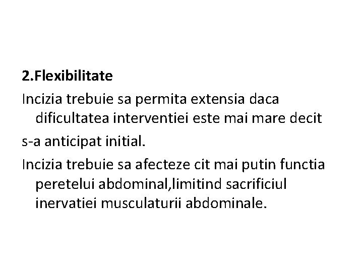 2. Flexibilitate Incizia trebuie sa permita extensia daca dificultatea interventiei este mai mare decit