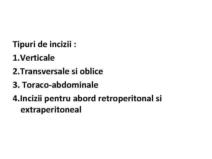 Tipuri de incizii : 1. Verticale 2. Transversale si oblice 3. Toraco-abdominale 4. Incizii