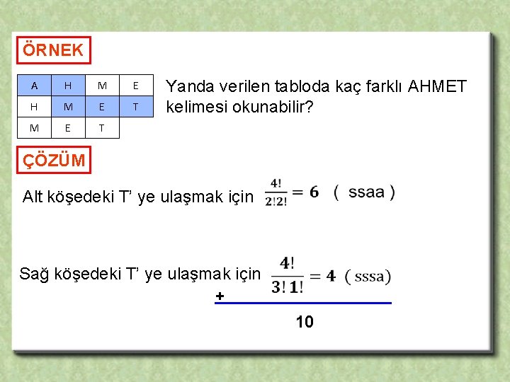 ÖRNEK A H M E T Yanda verilen tabloda kaç farklı AHMET kelimesi okunabilir?