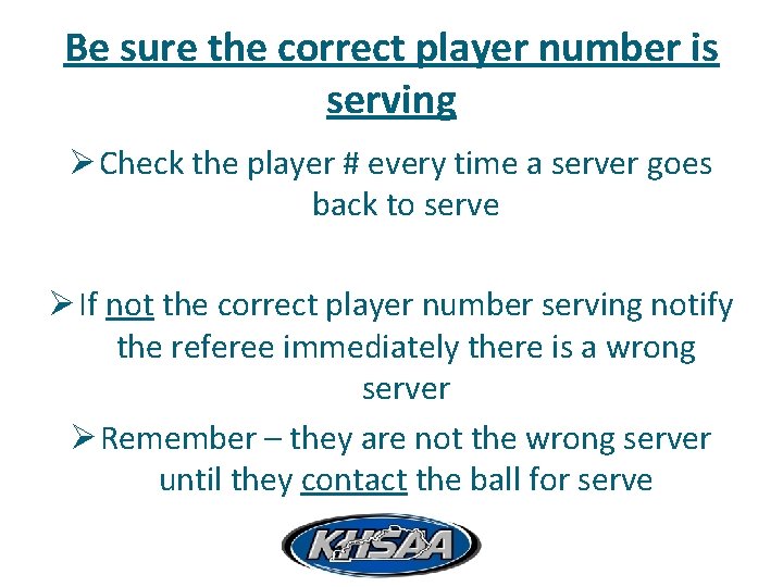 Be sure the correct player number is serving Ø Check the player # every