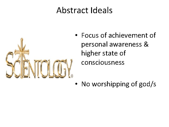 Abstract Ideals • Focus of achievement of personal awareness & higher state of consciousness