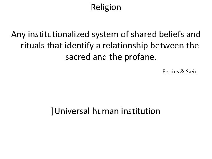 Religion Any institutionalized system of shared beliefs and rituals that identify a relationship between