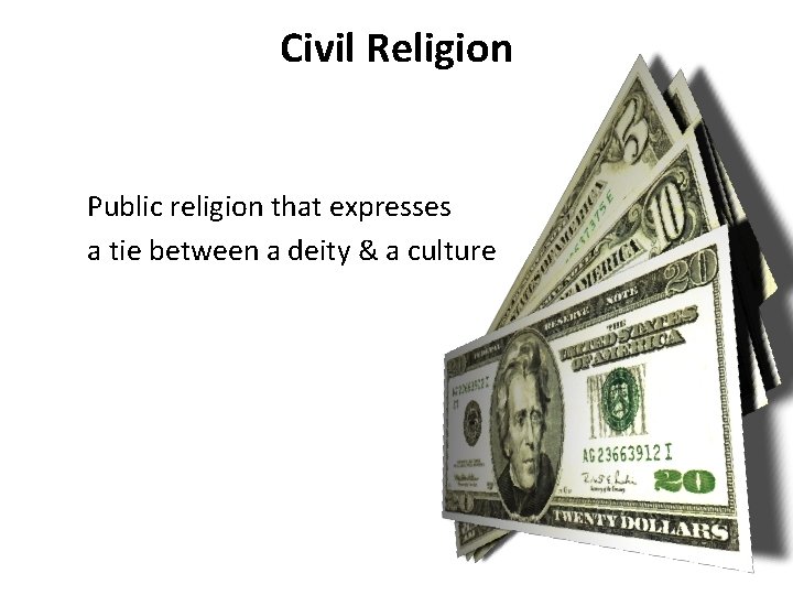 Civil Religion Public religion that expresses a tie between a deity & a culture