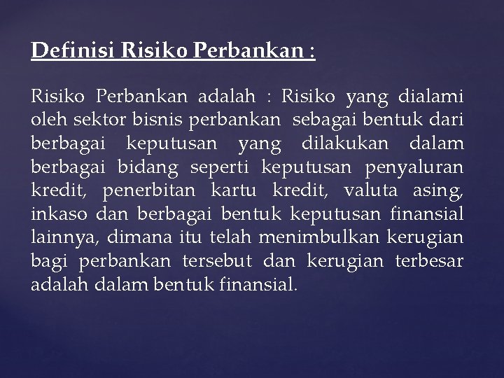 Definisi Risiko Perbankan : Risiko Perbankan adalah : Risiko yang dialami oleh sektor bisnis