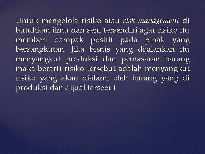 Untuk mengelola risiko atau risk management di butuhkan ilmu dan seni tersendiri agar risiko