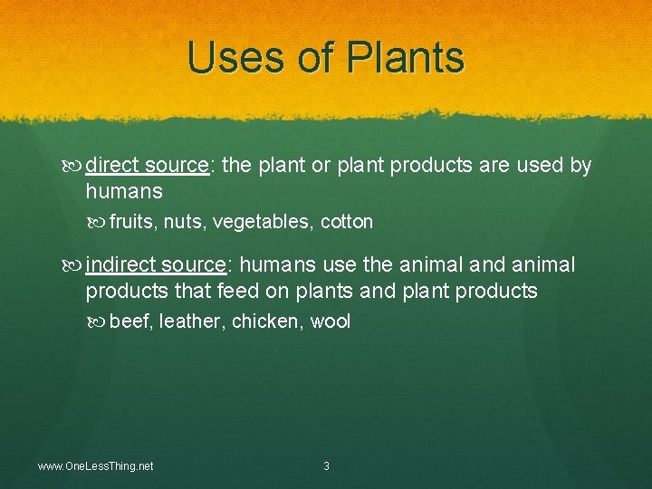 Uses of Plants direct source: the plant or plant products are used by humans