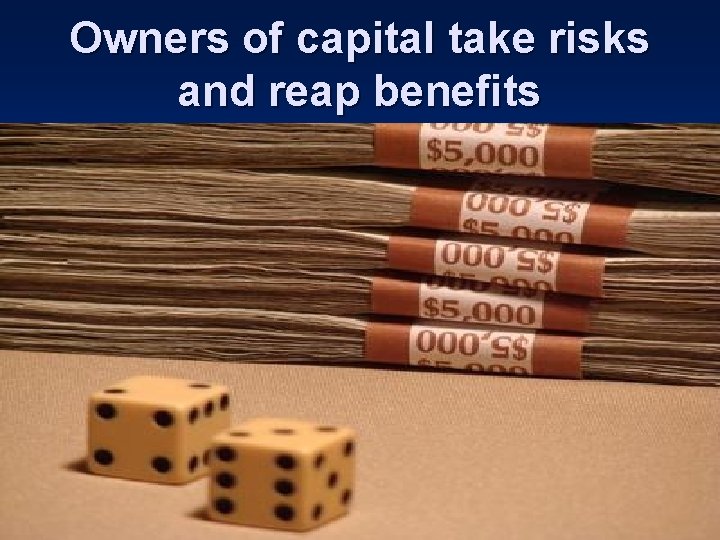 Owners of capital take risks and reap benefits 