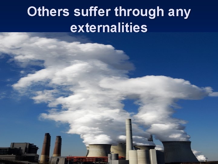 Others suffer through any externalities 