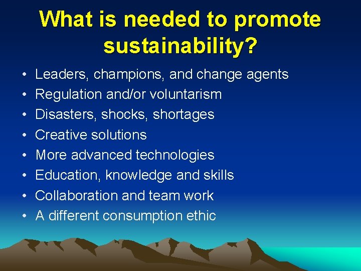 What is needed to promote sustainability? • • Leaders, champions, and change agents Regulation