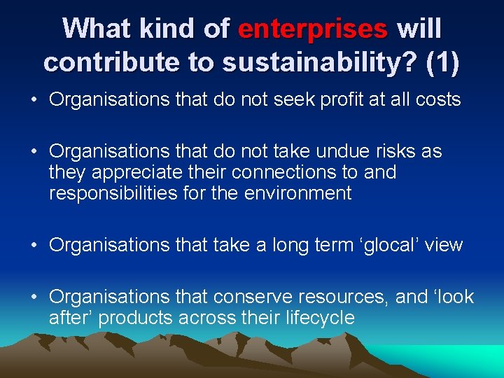 What kind of enterprises will contribute to sustainability? (1) • Organisations that do not