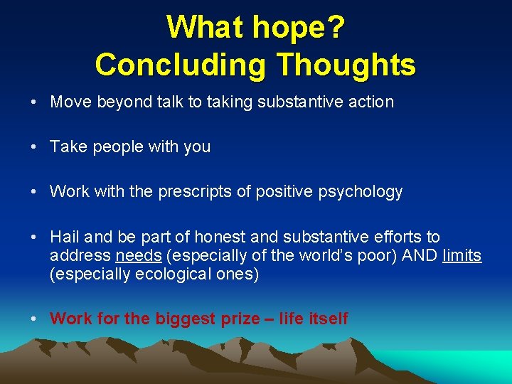 What hope? Concluding Thoughts • Move beyond talk to taking substantive action • Take
