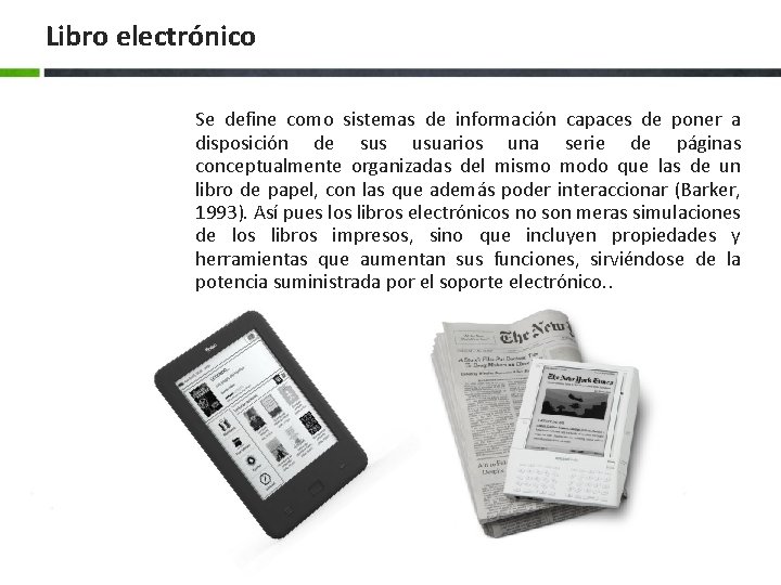 Libro electrónico Se define como sistemas de información capaces de poner a disposición de