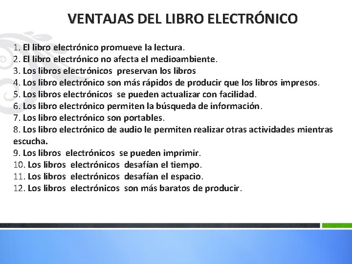 VENTAJAS DEL LIBRO ELECTRÓNICO 1. El libro electrónico promueve la lectura. 2. El libro