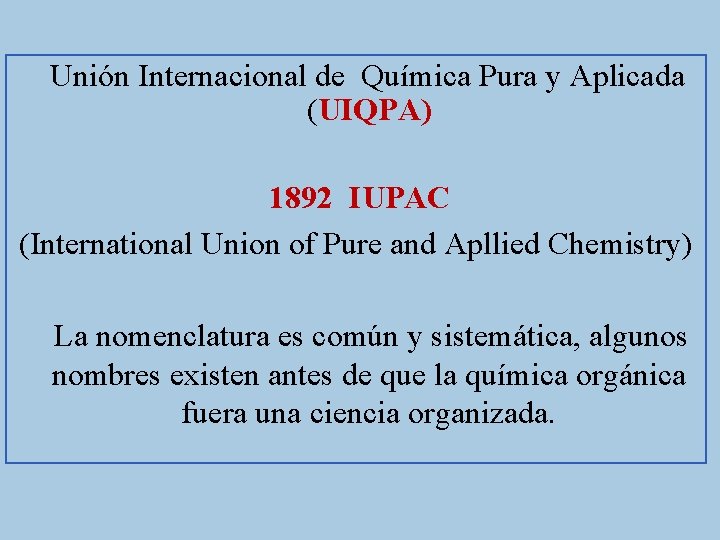 Unión Internacional de Química Pura y Aplicada (UIQPA) 1892 IUPAC (International Union of Pure