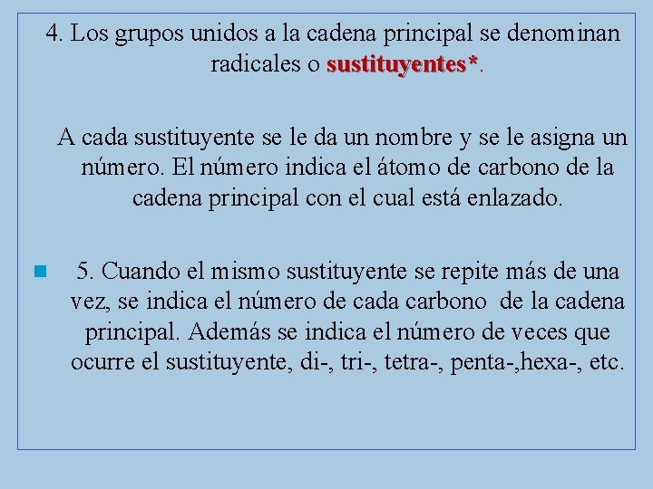 4. Los grupos unidos a la cadena principal se denominan radicales o sustituyentes* A