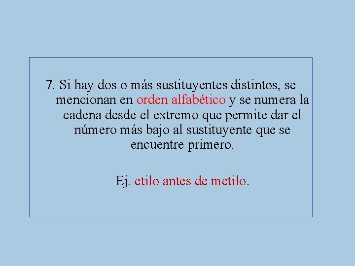 7. Si hay dos o más sustituyentes distintos, se mencionan en orden alfabético y