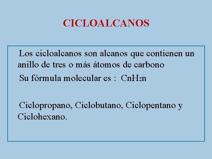 CICLOALCANOS Los cicloalcanos son alcanos que contienen un anillo de tres o más átomos