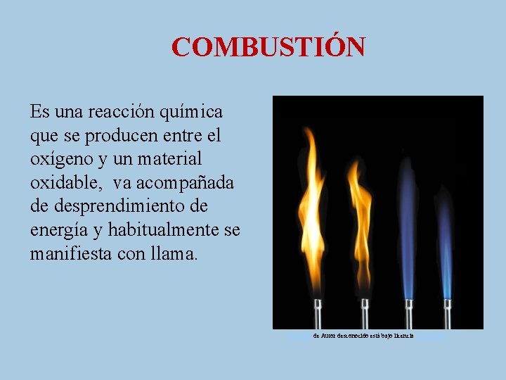 COMBUSTIÓN Es una reacción química que se producen entre el oxígeno y un material