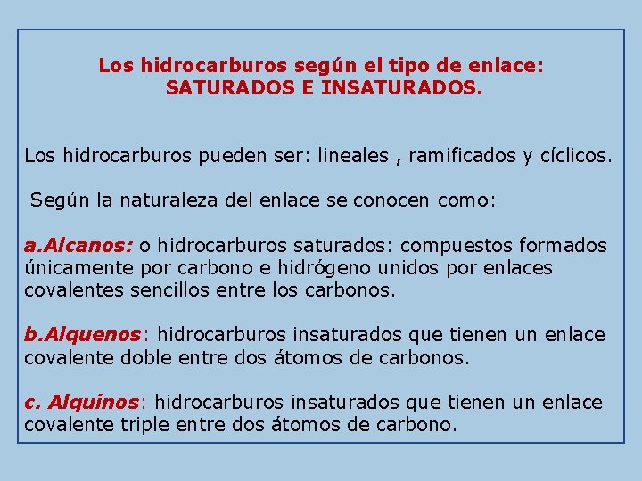 Los hidrocarburos según el tipo de enlace: SATURADOS E INSATURADOS. Los hidrocarburos pueden ser: