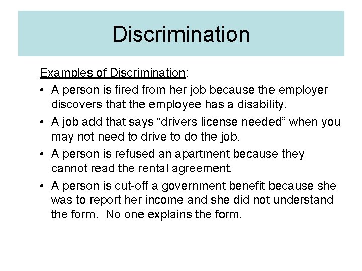 Discrimination Examples of Discrimination: • A person is fired from her job because the