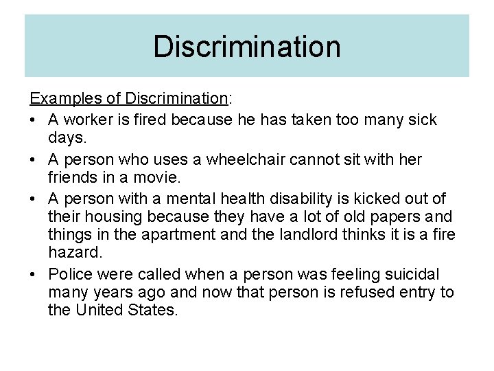 Discrimination Examples of Discrimination: • A worker is fired because he has taken too