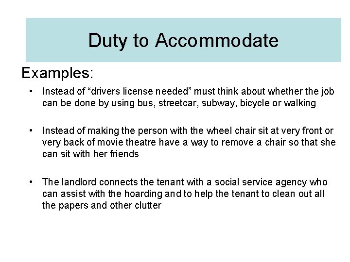 Duty to Accommodate Examples: • Instead of “drivers license needed” must think about whether