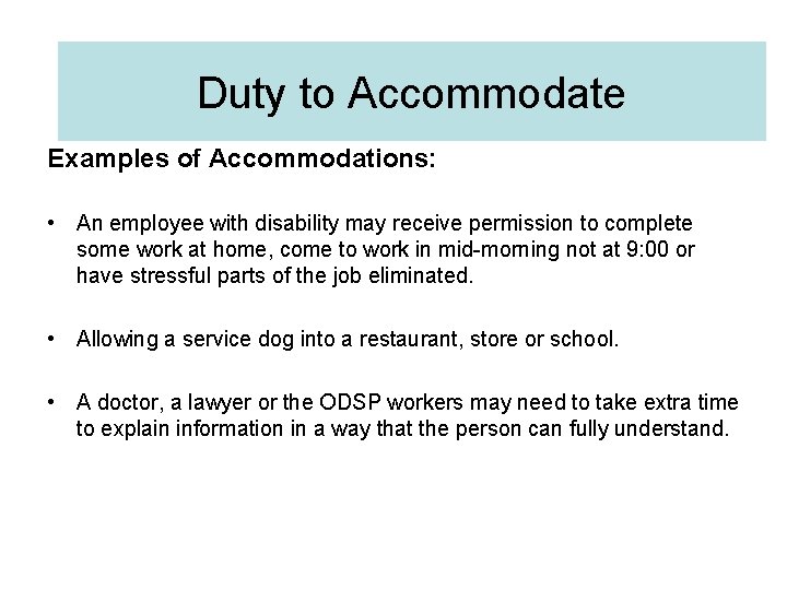 Duty to Accommodate Examples of Accommodations: • An employee with disability may receive permission