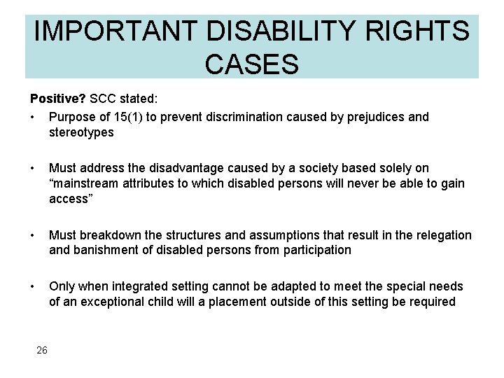 IMPORTANT DISABILITY RIGHTS CASES Positive? SCC stated: • Purpose of 15(1) to prevent discrimination