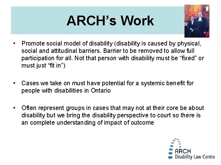 ARCH’s Work • Promote social model of disability (disability is caused by physical, social