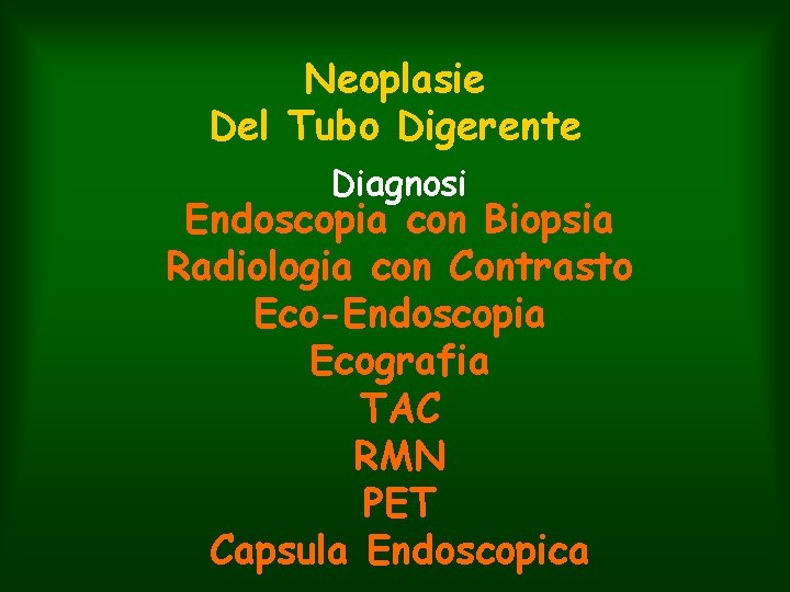 Neoplasie Del Tubo Digerente Diagnosi Endoscopia con Biopsia Radiologia con Contrasto Eco-Endoscopia Ecografia TAC