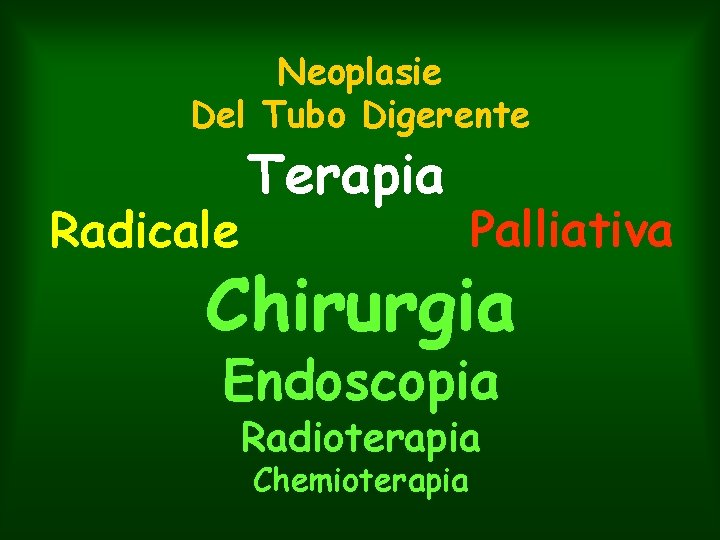 Neoplasie Del Tubo Digerente Radicale Terapia Palliativa Chirurgia Endoscopia Radioterapia Chemioterapia 