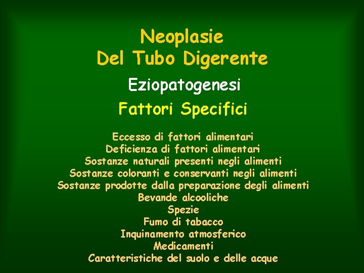 Neoplasie Del Tubo Digerente Eziopatogenesi Fattori Specifici Eccesso di fattori alimentari Deficienza di fattori