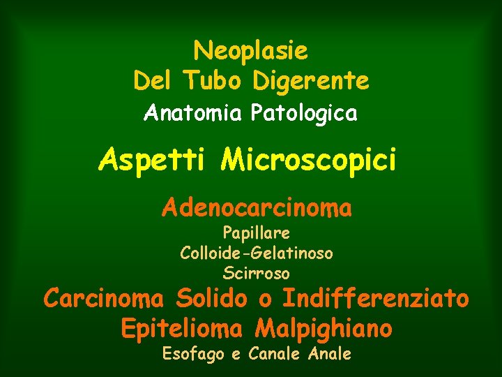 Neoplasie Del Tubo Digerente Anatomia Patologica Aspetti Microscopici Adenocarcinoma Papillare Colloide-Gelatinoso Scirroso Carcinoma Solido