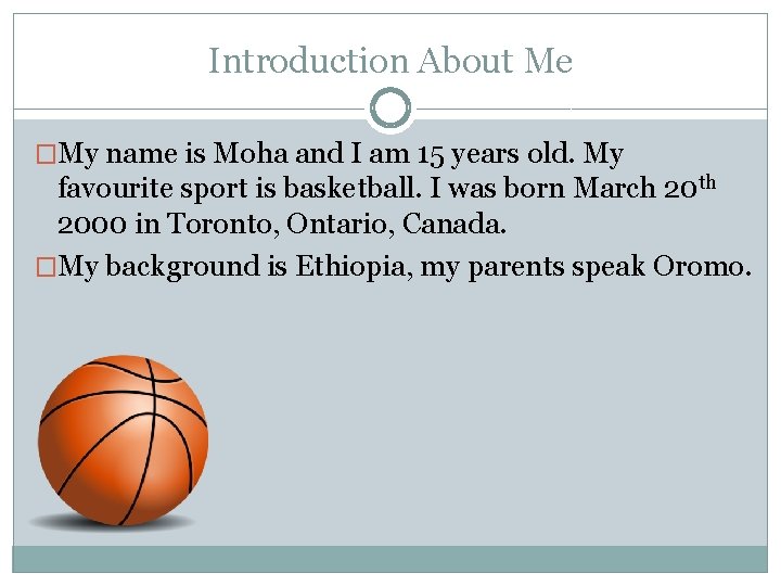 Introduction About Me �My name is Moha and I am 15 years old. My