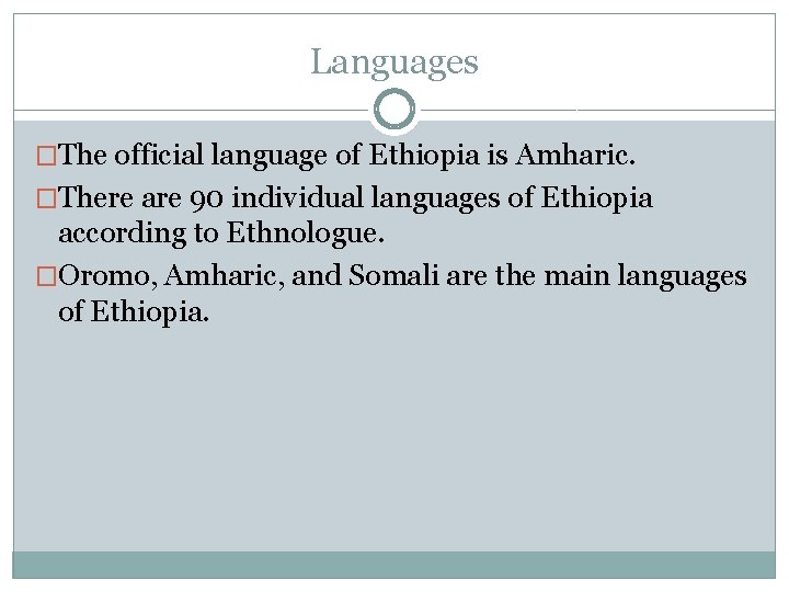 Languages �The official language of Ethiopia is Amharic. �There are 90 individual languages of