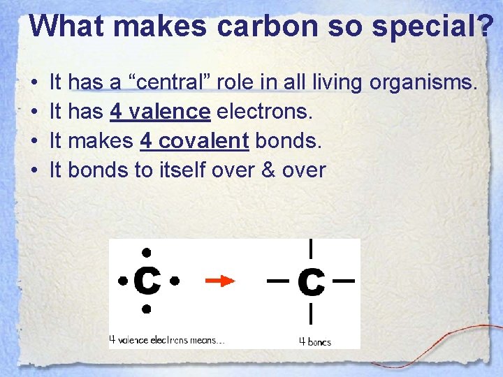 What makes carbon so special? • • It has a “central” role in all